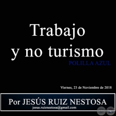 Trabajo y no turismo - POLILLA AZUL - Por JESS RUIZ NESTOSA - Viernes, 23 de Noviembre de 2018